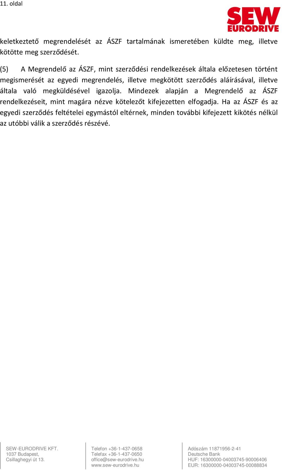 szerződés aláírásával, illetve általa való megküldésével igazolja.