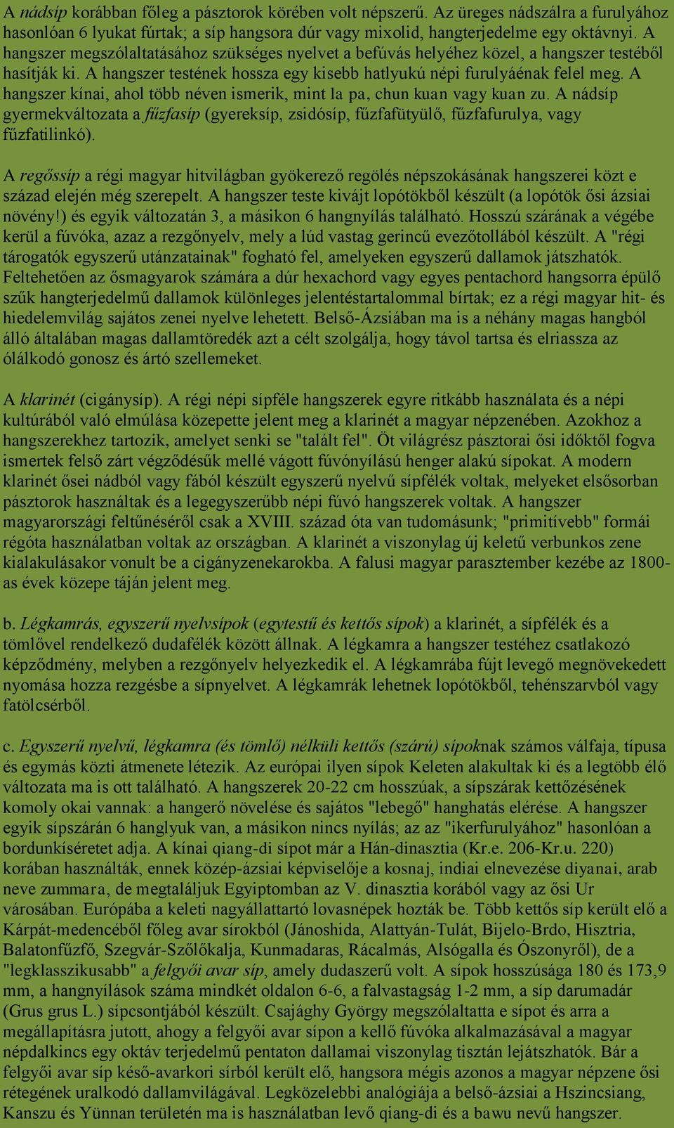 A hangszer kínai, ahol több néven ismerik, mint la pa, chun kuan vagy kuan zu. A nádsíp gyermekváltozata a fűzfasíp (gyereksíp, zsidósíp, fűzfafütyülő, fűzfafurulya, vagy fűzfatilinkó).
