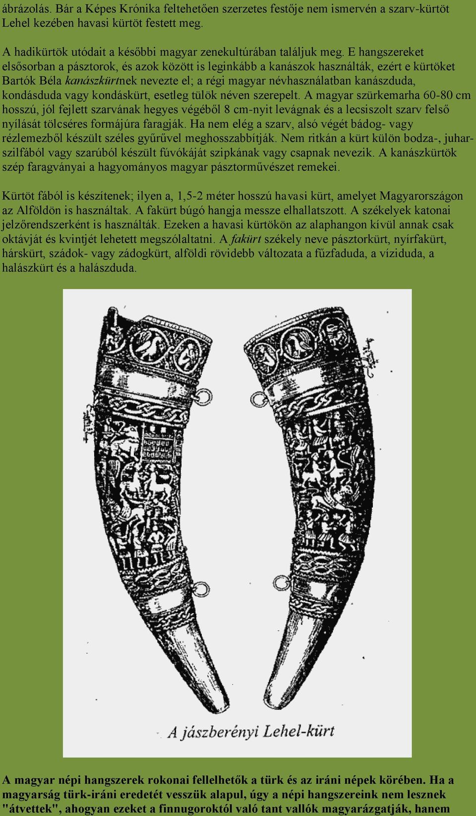 vagy kondáskürt, esetleg tülök néven szerepelt.