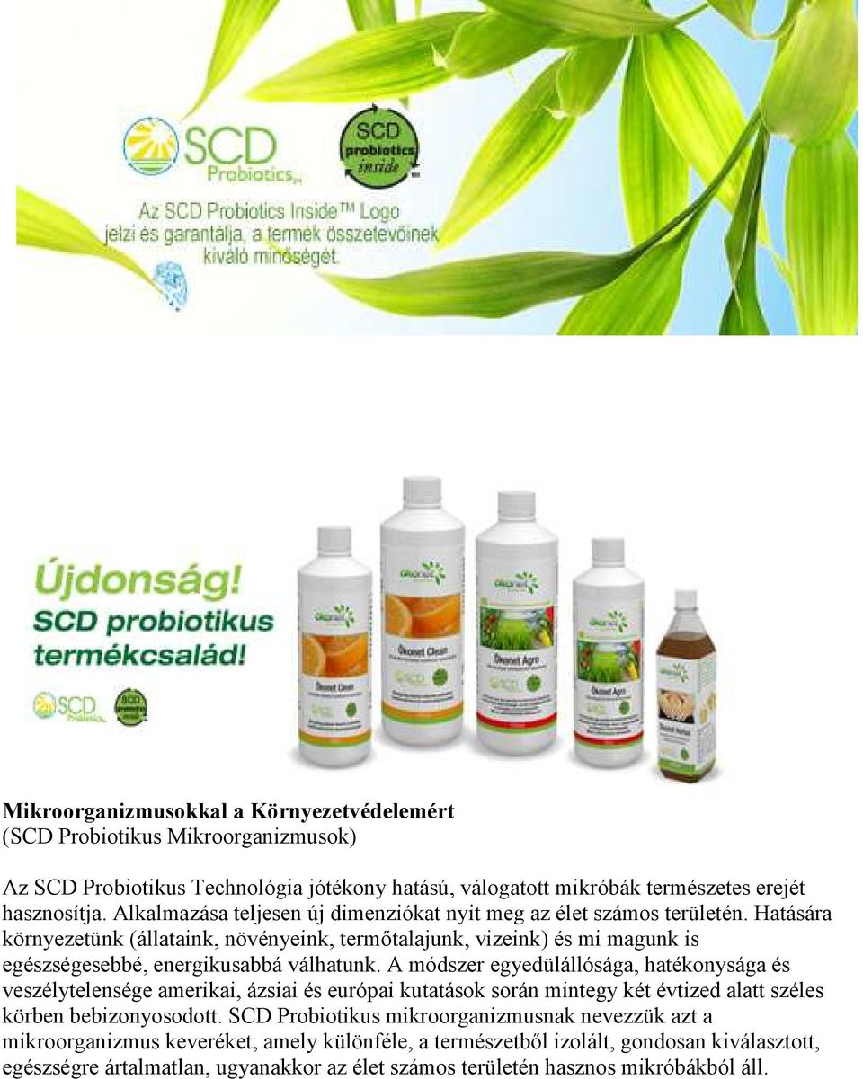 Hatására környezetünk (állataink, növényeink, termőtalajunk, vizeink) és mi magunk is egészségesebbé, energikusabbá válhatunk.