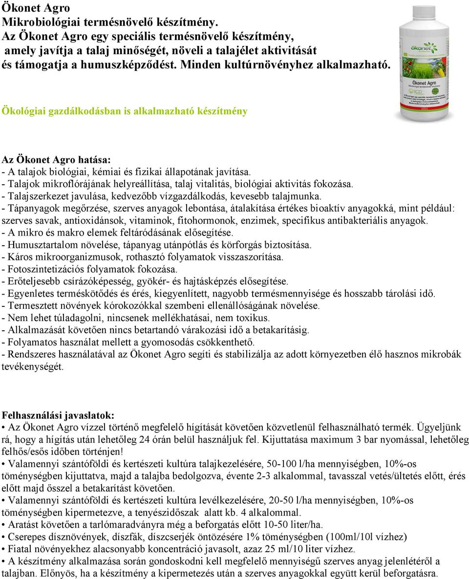 Ökológiai gazdálkodásban is alkalmazható készítmény Az Ökonet Agro hatása: - A talajok biológiai, kémiai és fizikai állapotának javítása.