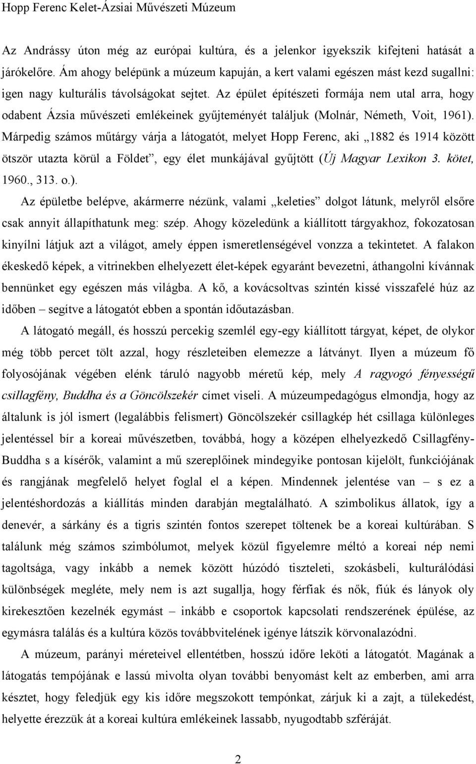 Az épület építészeti formája nem utal arra, hogy odabent Ázsia művészeti emlékeinek gyűjteményét találjuk (Molnár, Németh, Voit, 1961).