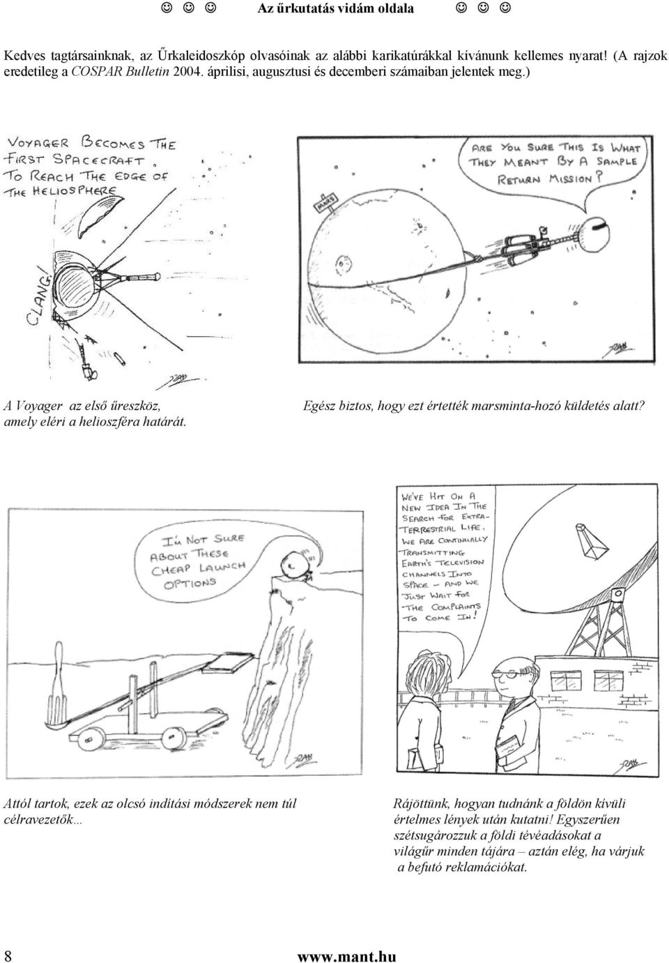 ) A Voyager az első űreszköz, amely eléri a helioszféra határát. Egész biztos, hogy ezt értették marsminta-hozó küldetés alatt?