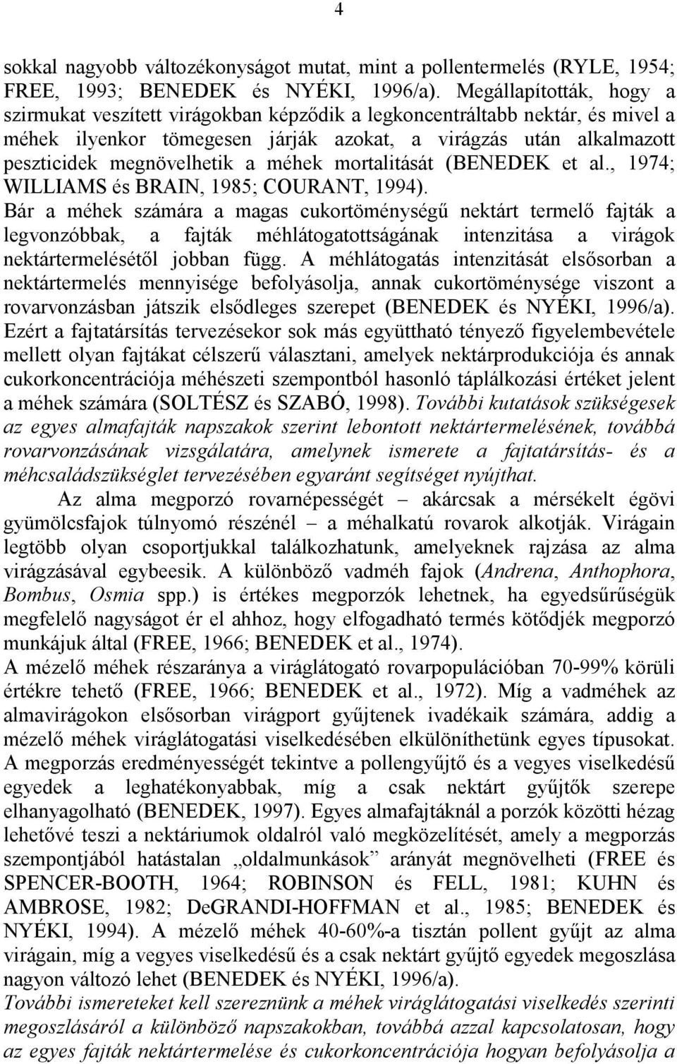 méhek mortalitását (BENEDEK et al., 1974; WILLIAMS és BRAIN, 1985; COURANT, 1994).