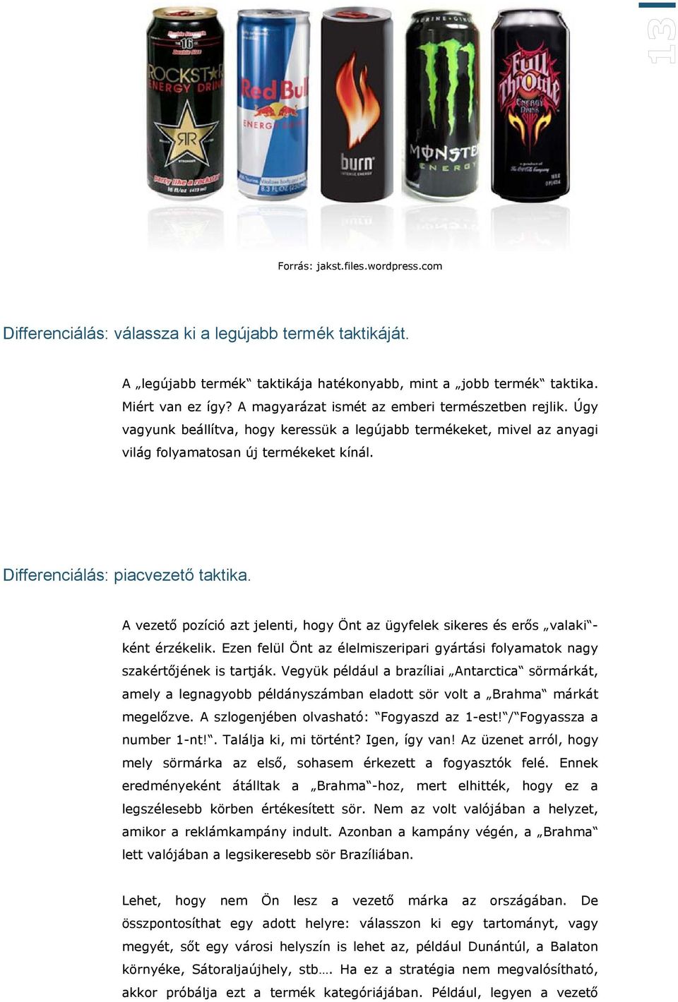 Differenciálás: piacvezető taktika. A vezető pozíció azt jelenti, hogy Önt az ügyfelek sikeres és erős valaki - ként érzékelik.