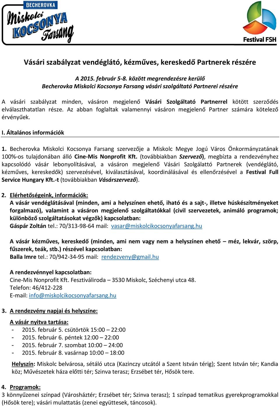 elválaszthatatlan része. Az abban foglaltak valamennyi vásáron megjelenő Partner számára kötelező érvényűek. I. Általános információk 1.