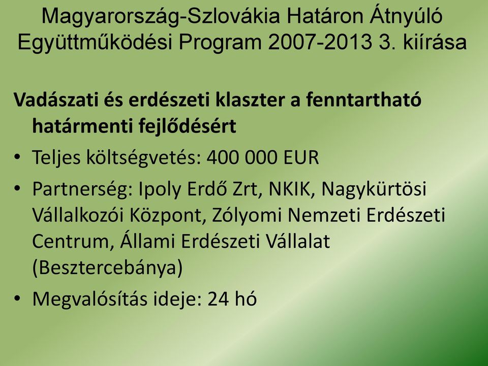 költségvetés: 400 000 EUR Partnerség: Ipoly Erdő Zrt, NKIK, Nagykürtösi Vállalkozói