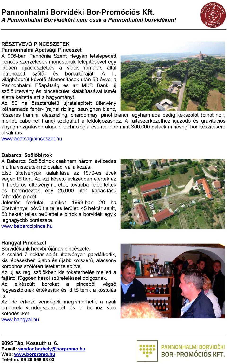 világháborút követő államosítások után 50 évvel a Pannonhalmi Főapátság és az MKB Bank új szőlőültetvény és pinceépület kialakításával ismét életre keltette ezt a hagyományt.