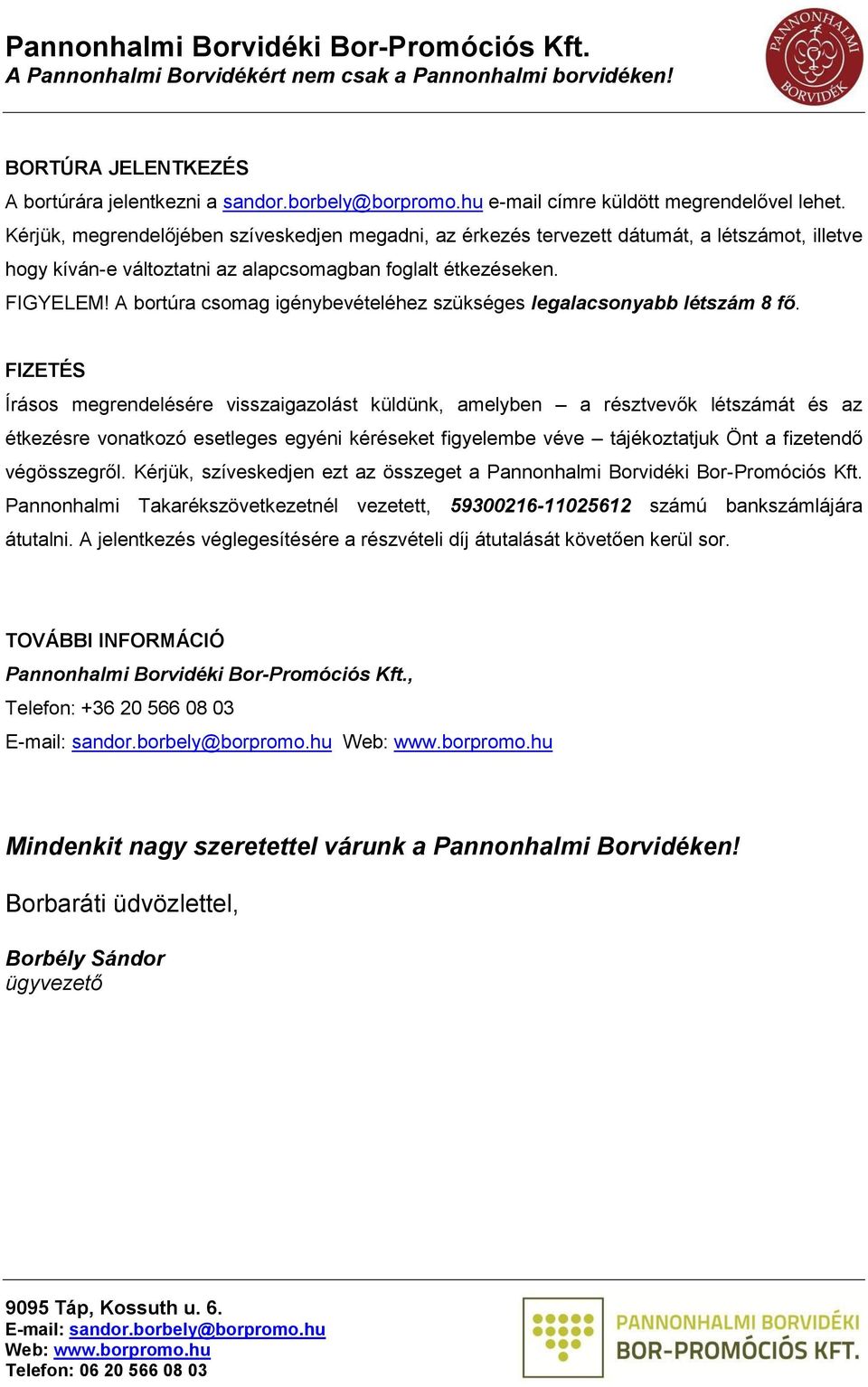 A bortúra csomag igénybevételéhez szükséges legalacsonyabb létszám 8 fő.