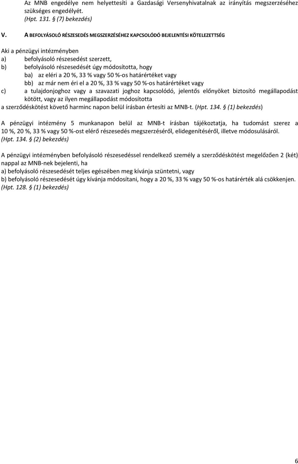 eléri a 20 %, 33 % vagy 50 %-os határértéket vagy bb) az már nem éri el a 20 %, 33 % vagy 50 %-os határértéket vagy c) a tulajdonjoghoz vagy a szavazati joghoz kapcsolódó, jelentős előnyöket