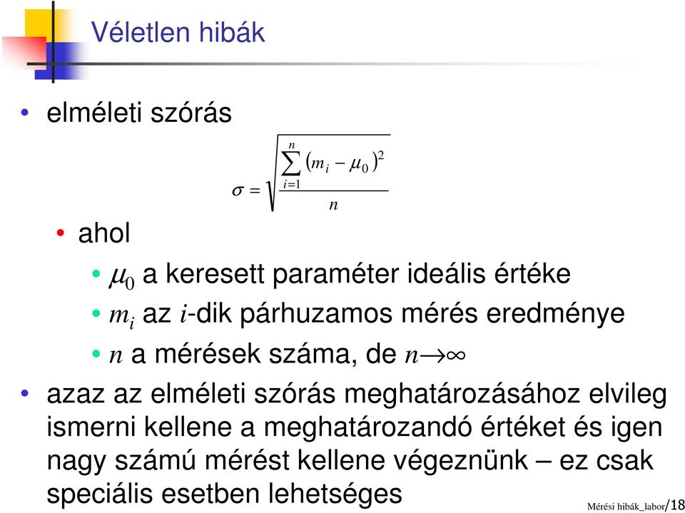 szórás meghatározásához elvileg ismerni kellene a meghatározandó értéket és igen nagy