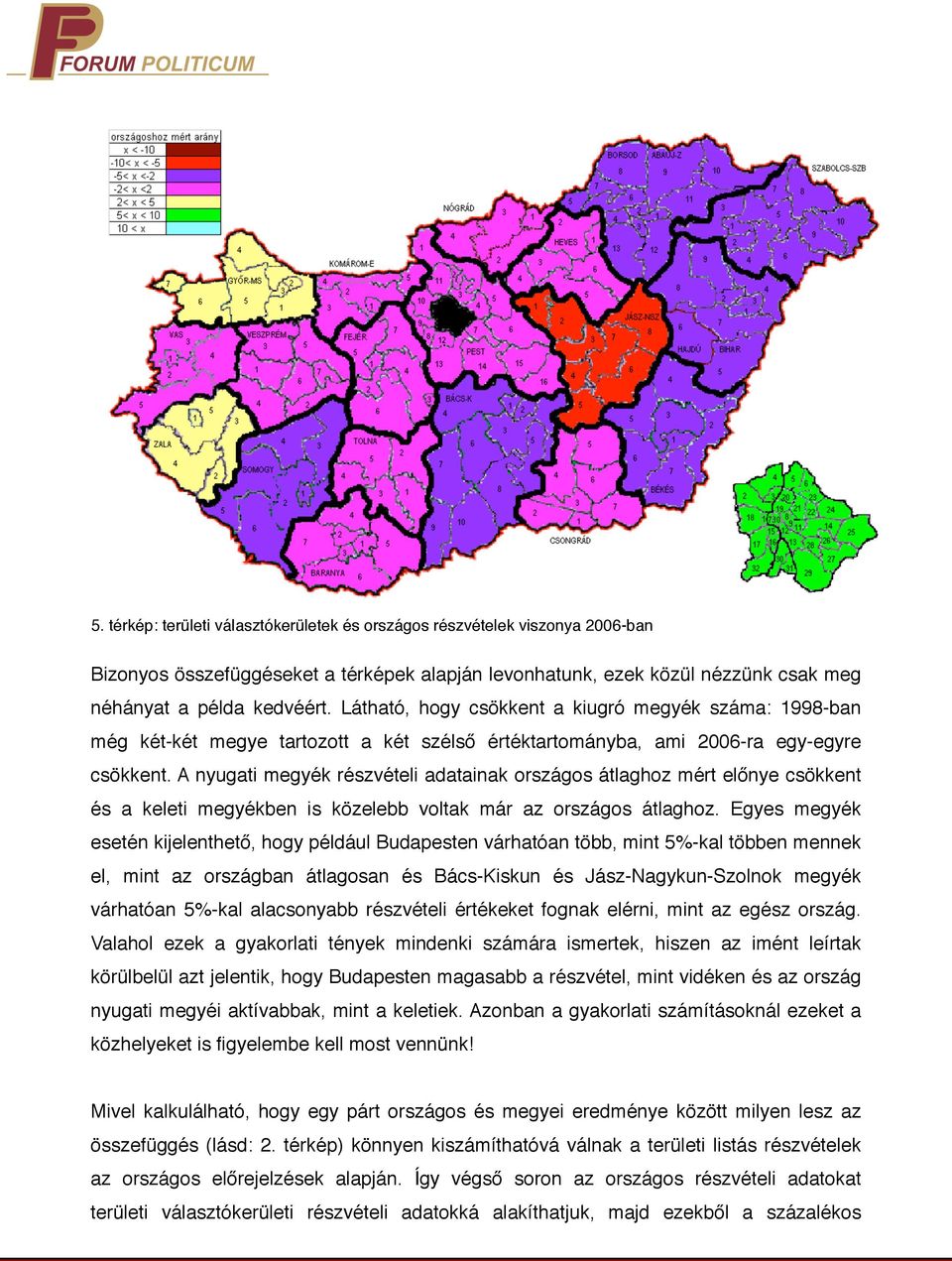 A nyugati megyék részvételi adatainak országos átlaghoz mért előnye csökkent és a keleti megyékben is közelebb voltak már az országos átlaghoz.