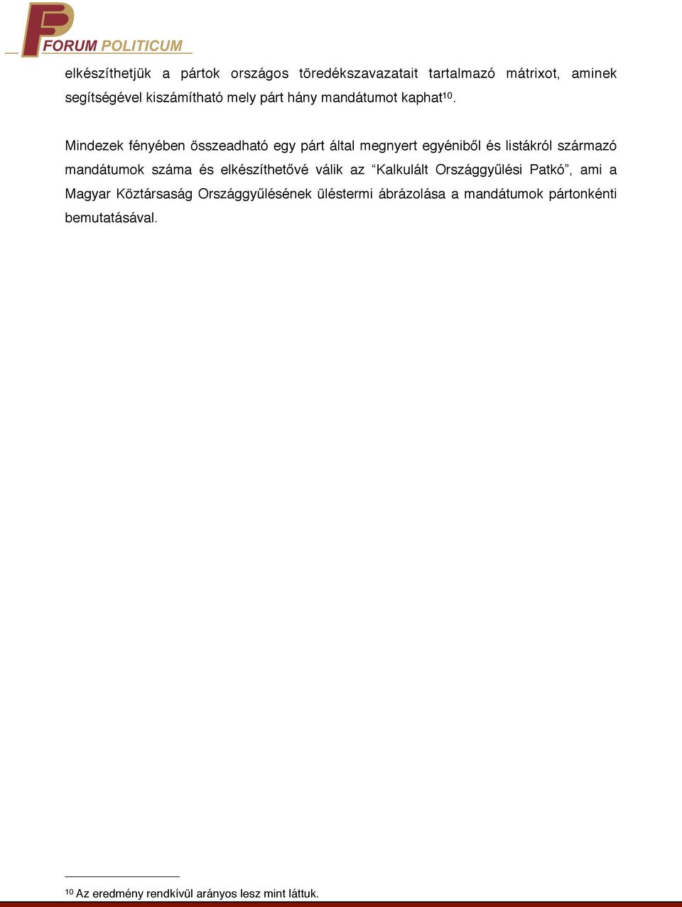 Mindezek fényében összeadható egy párt által megnyert egyéniből és listákról származó mandátumok száma és
