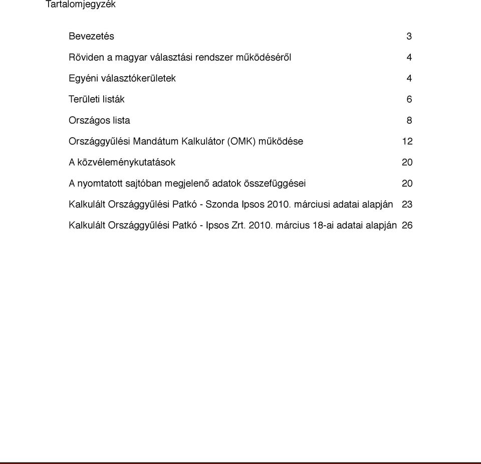 közvéleménykutatások 20 A nyomtatott sajtóban megjelenő adatok összefüggései 20 Kalkulált Országgyűlési