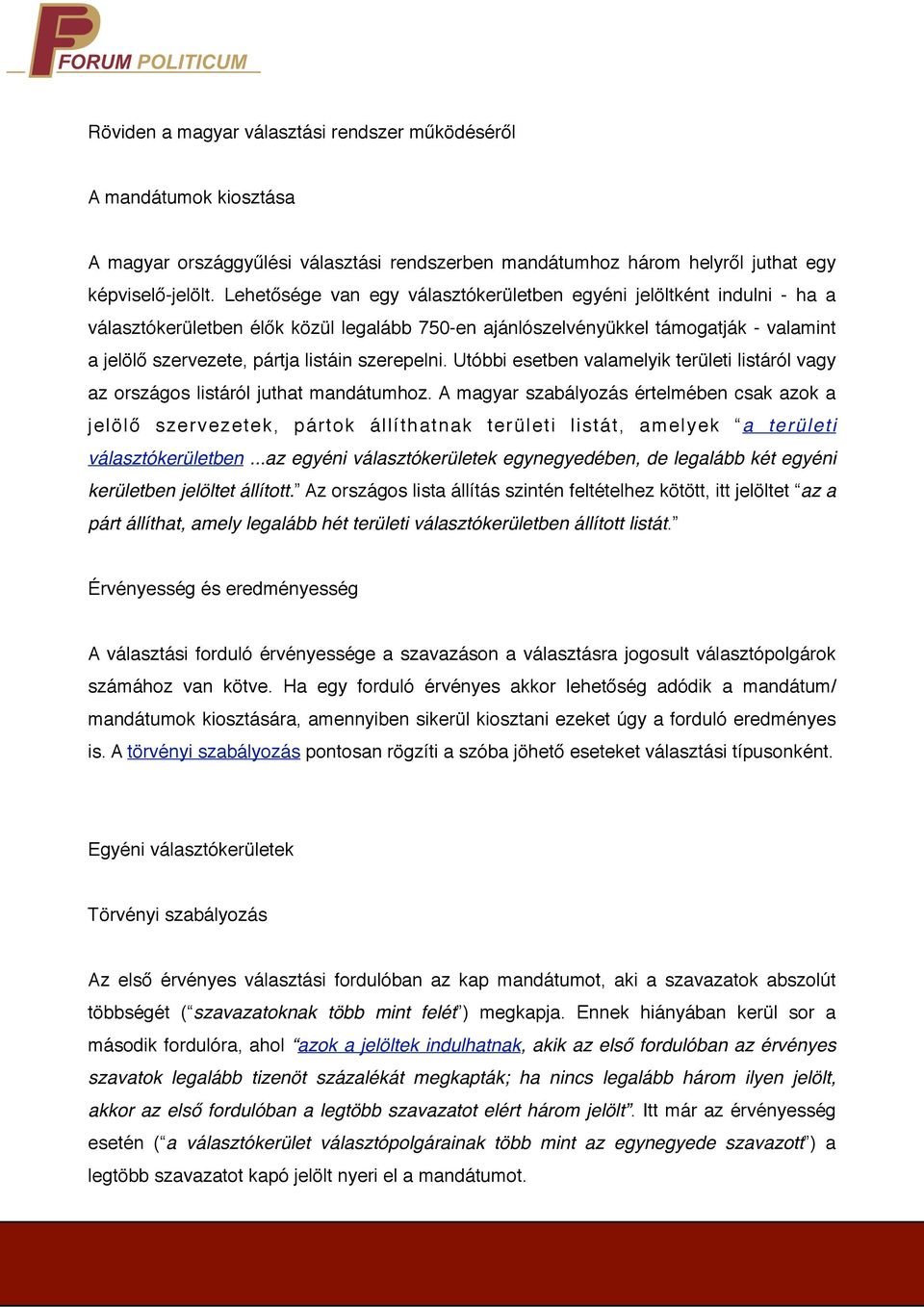 szerepelni. Utóbbi esetben valamelyik területi listáról vagy az országos listáról juthat mandátumhoz.