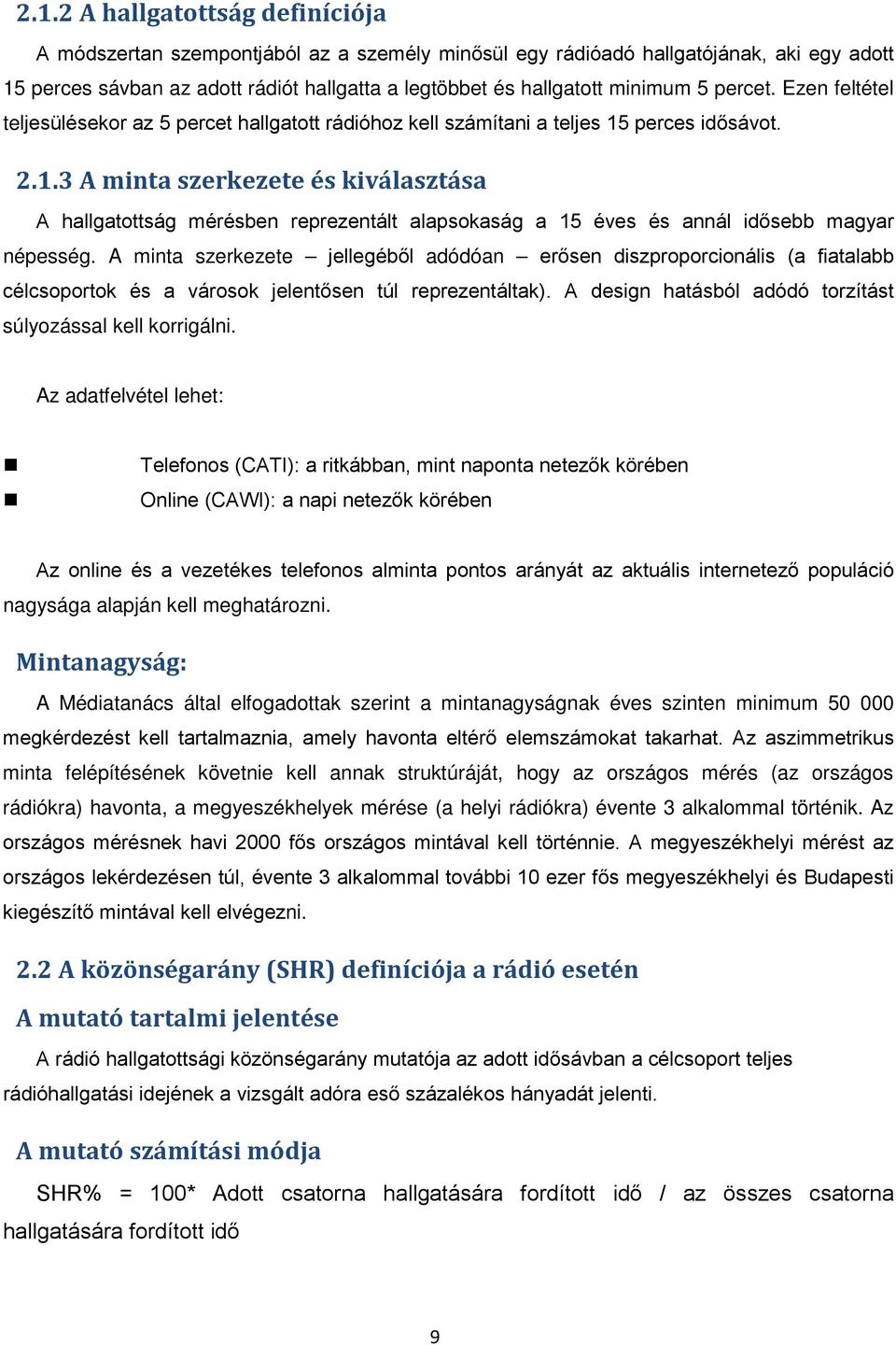 perces idősávot. 2.1.3 A minta szerkezete és kiválasztása A hallgatottság mérésben reprezentált alapsokaság a 15 éves és annál idősebb magyar népesség.