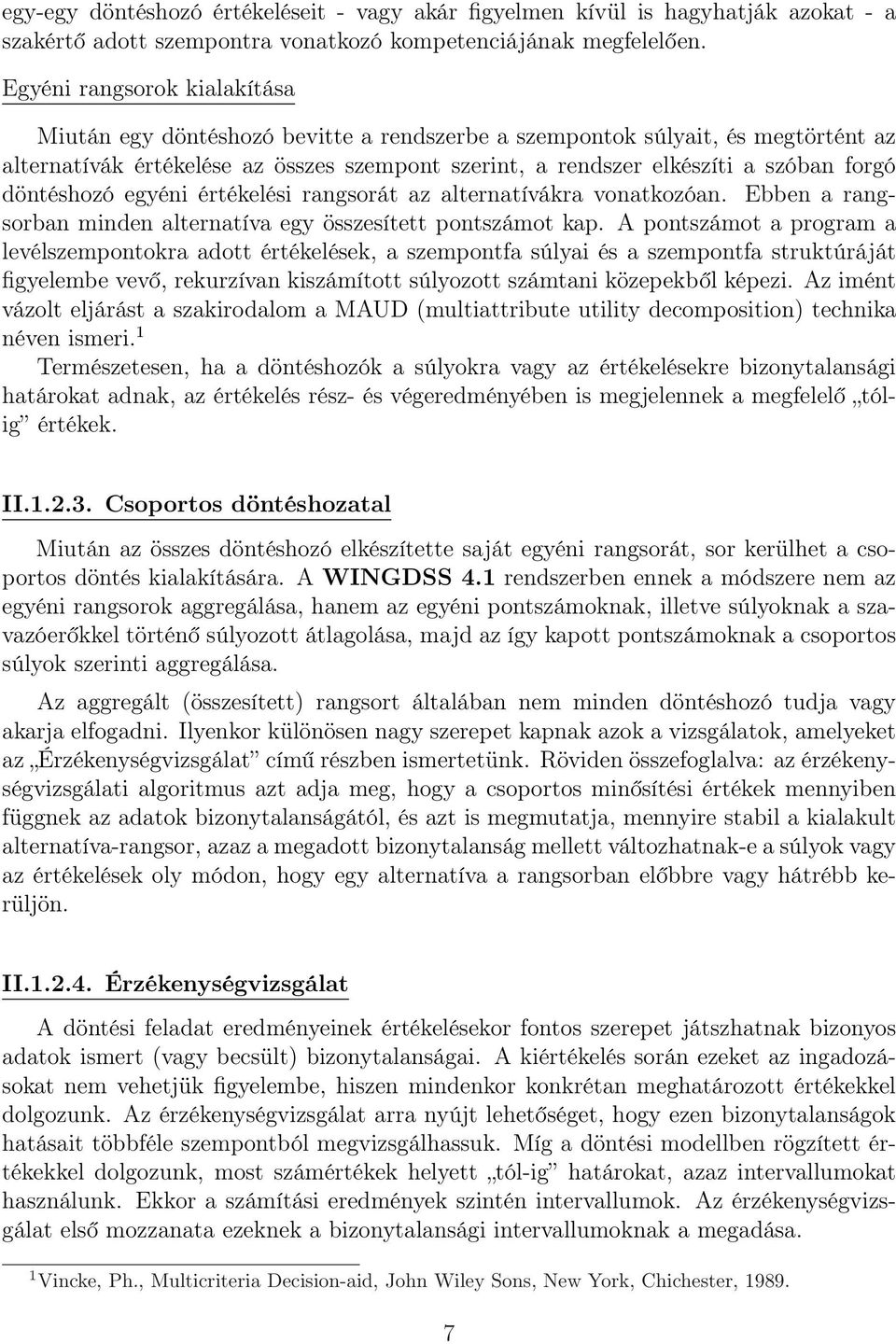 döntéshozó egyéni értékelési rangsorát az alternatívákra vonatkozóan. Ebben a rangsorban minden alternatíva egy összesített pontszámot kap.