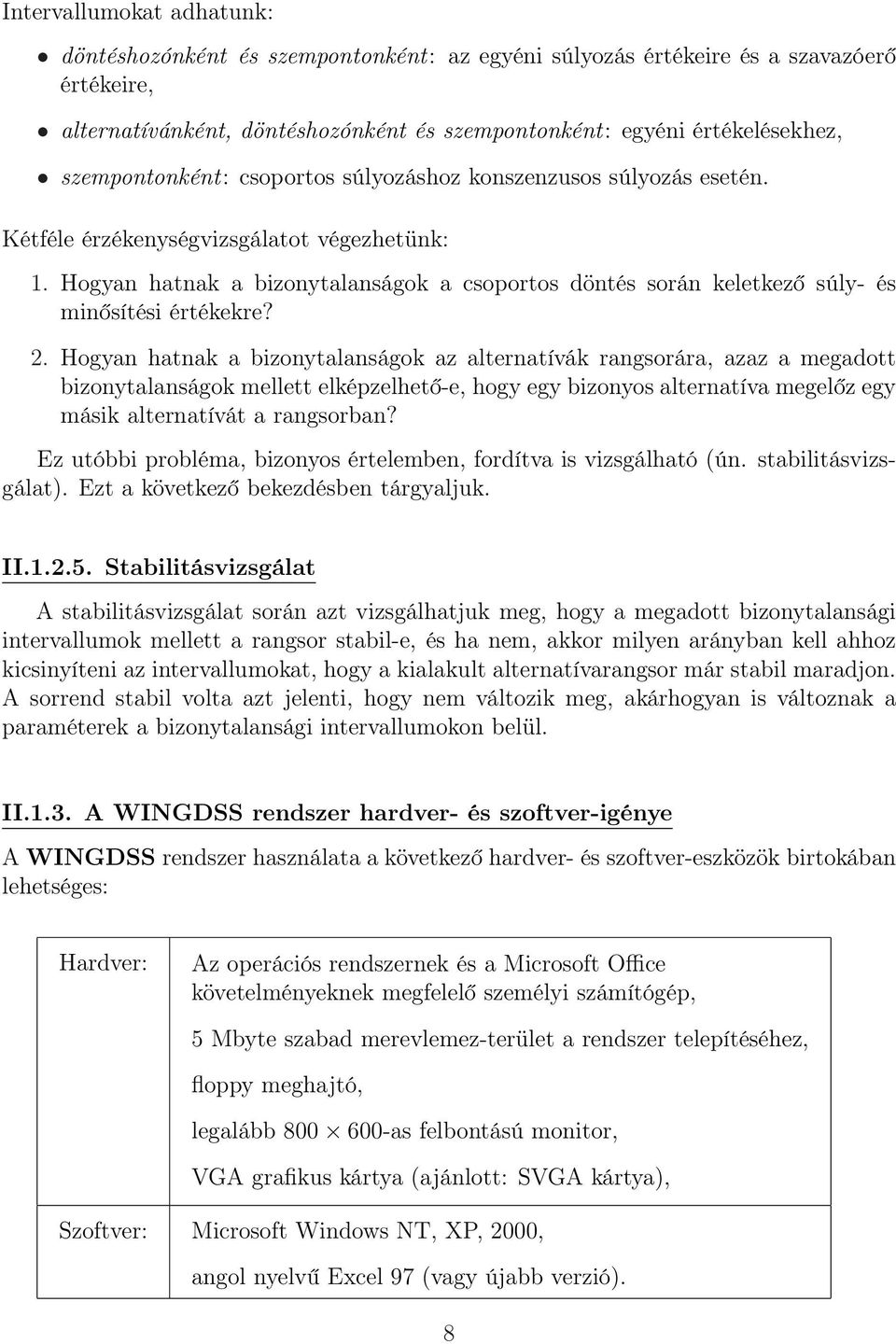 Hogyan hatnak a bizonytalanságok a csoportos döntés során keletkező súly- és minősítési értékekre? 2.