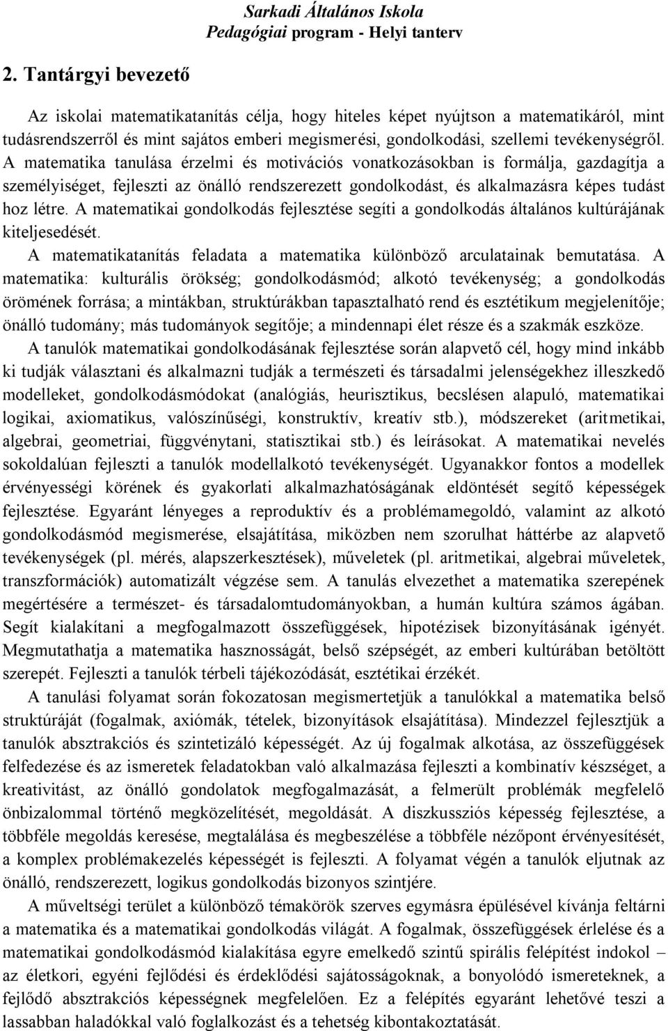 A matematikai gondolkodás fejlesztése segíti a gondolkodás általános kultúrájának kiteljesedését. A matematikatanítás feladata a matematika különböző arculatainak bemutatása.