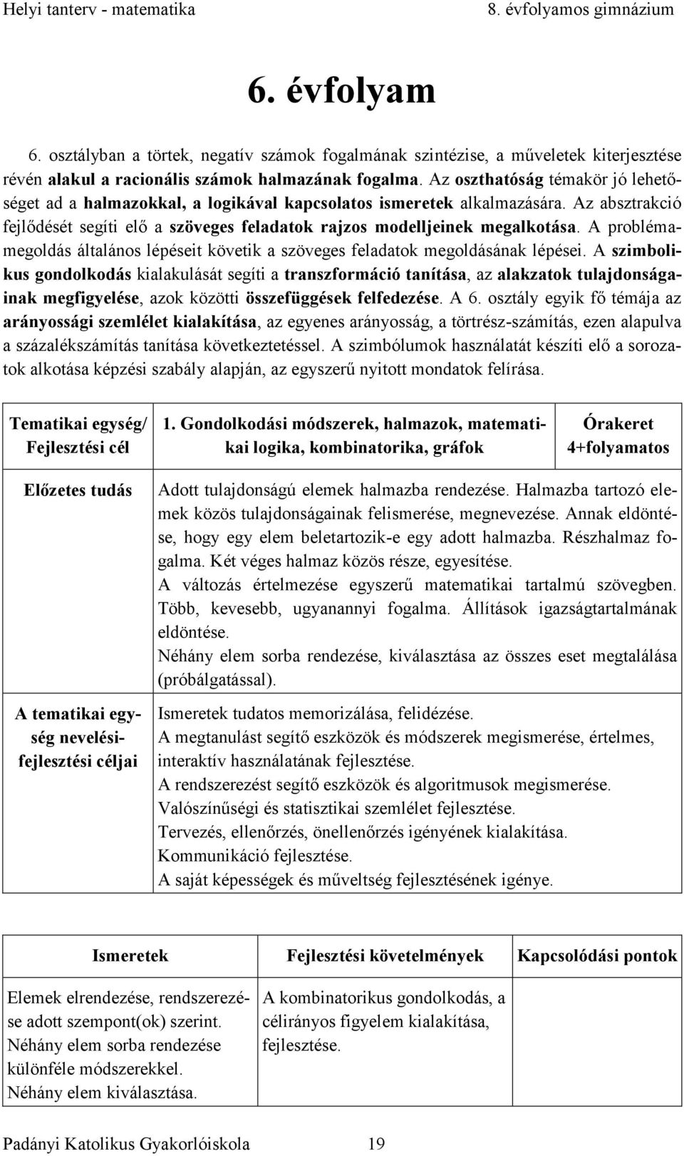 A problémamegoldás általános lépéseit követik a szöveges feladatok megoldásának lépései.