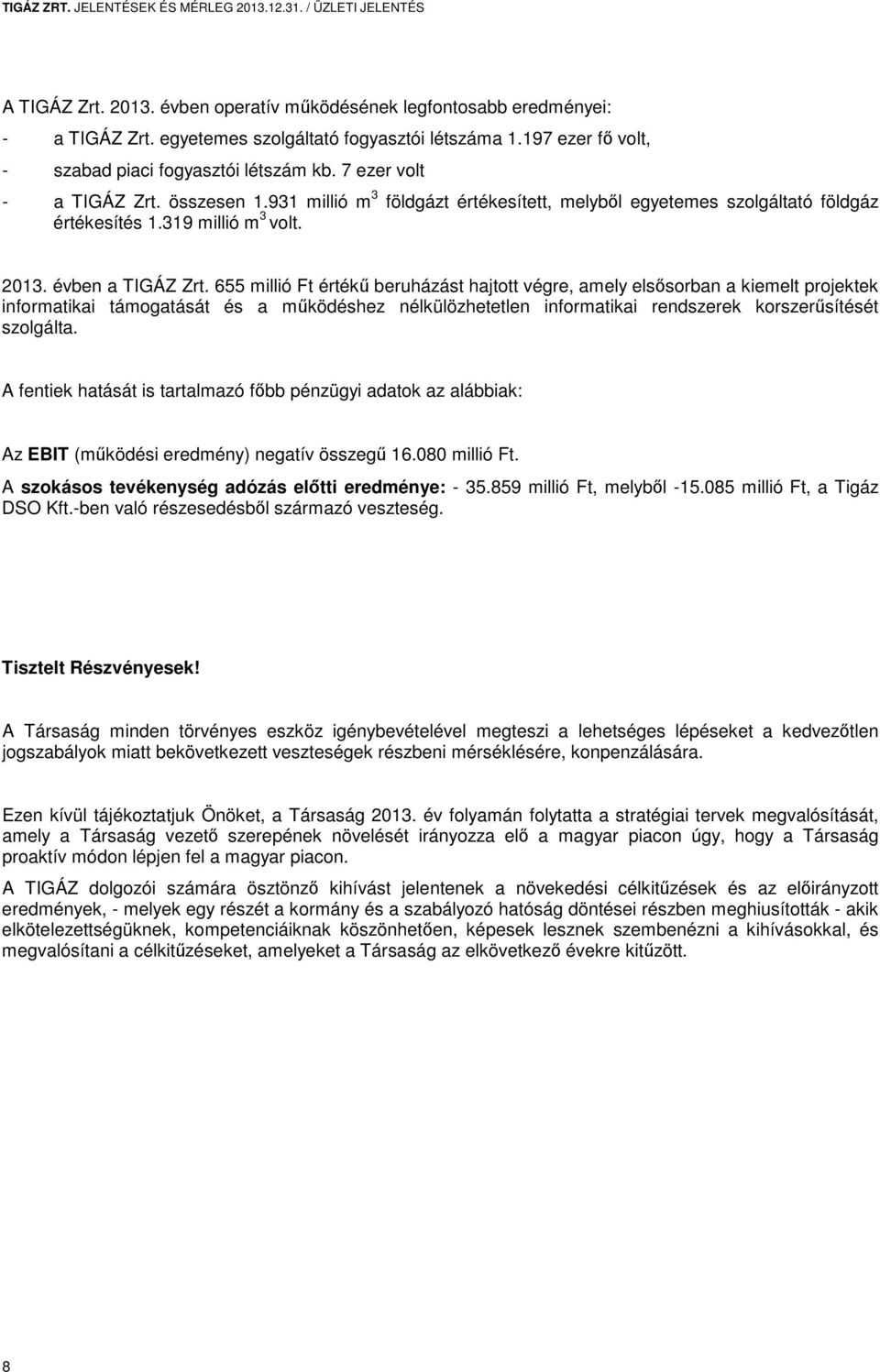319 millió m 3 volt. 2013. évben a TIGÁZ Zrt.