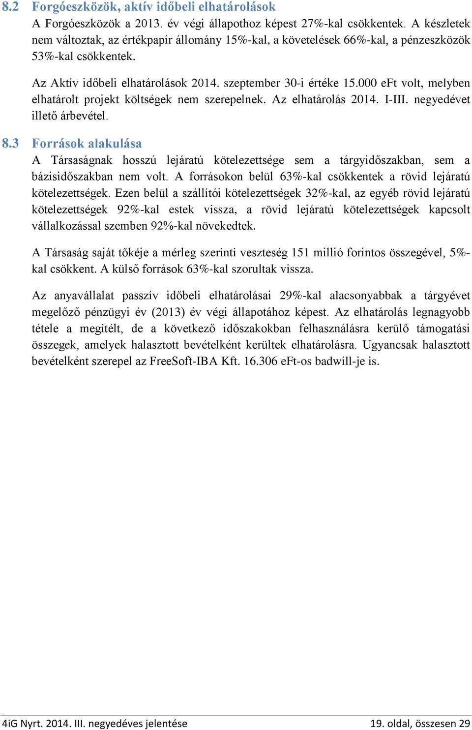 000 eft volt, melyben elhatárolt projekt költségek nem szerepelnek. Az elhatárolás 2014. I-III. negyedévet illető árbevétel. 8.