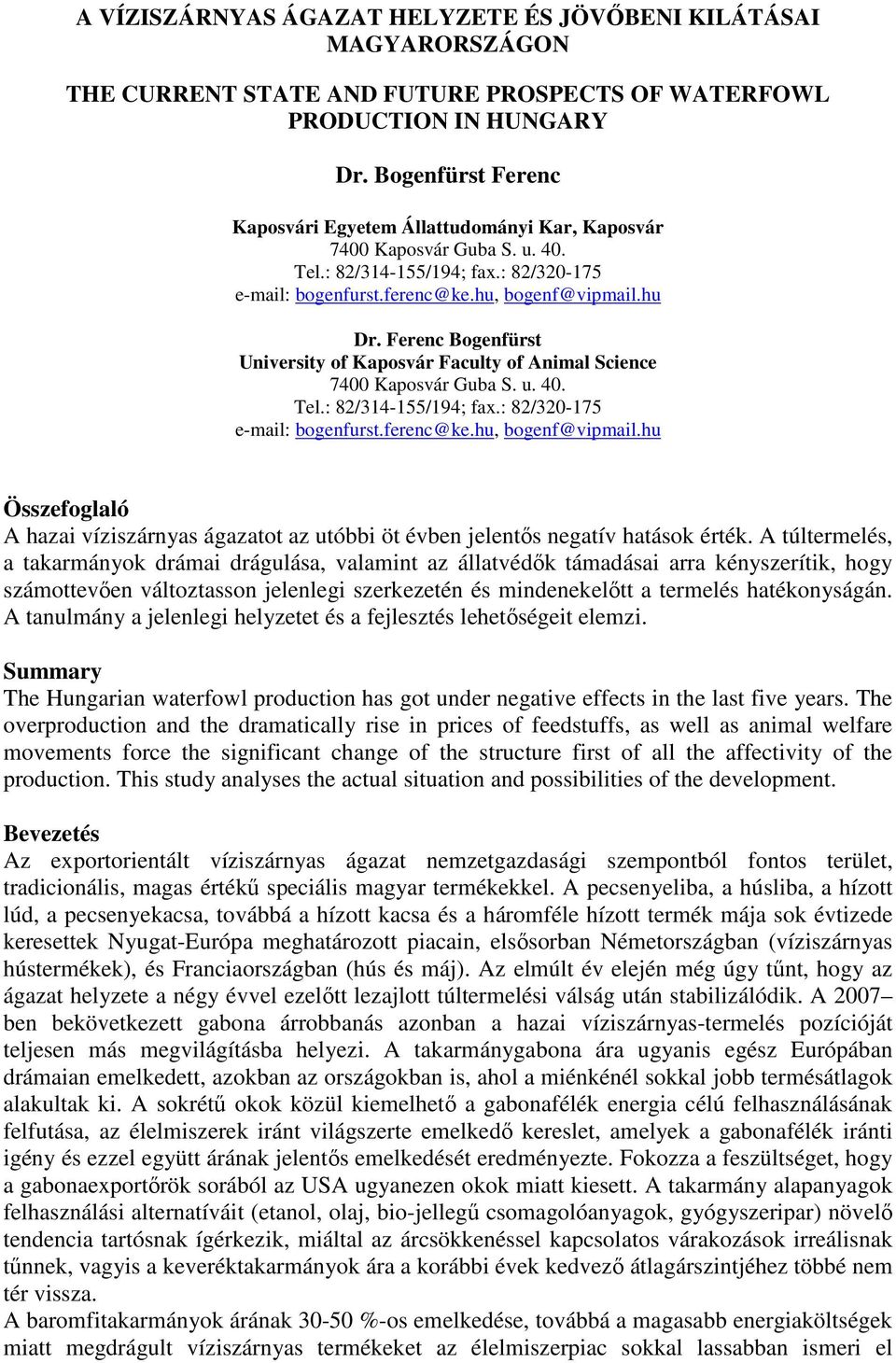 Ferenc Bogenfürst University of Kaposvár Faculty of Animal Science 7400 Kaposvár Guba S. u. 40. Tel.: 82/314-155/194; fax.: 82/320-175 e-mail: bogenfurst.ferenc@ke.hu, bogenf@vipmail.