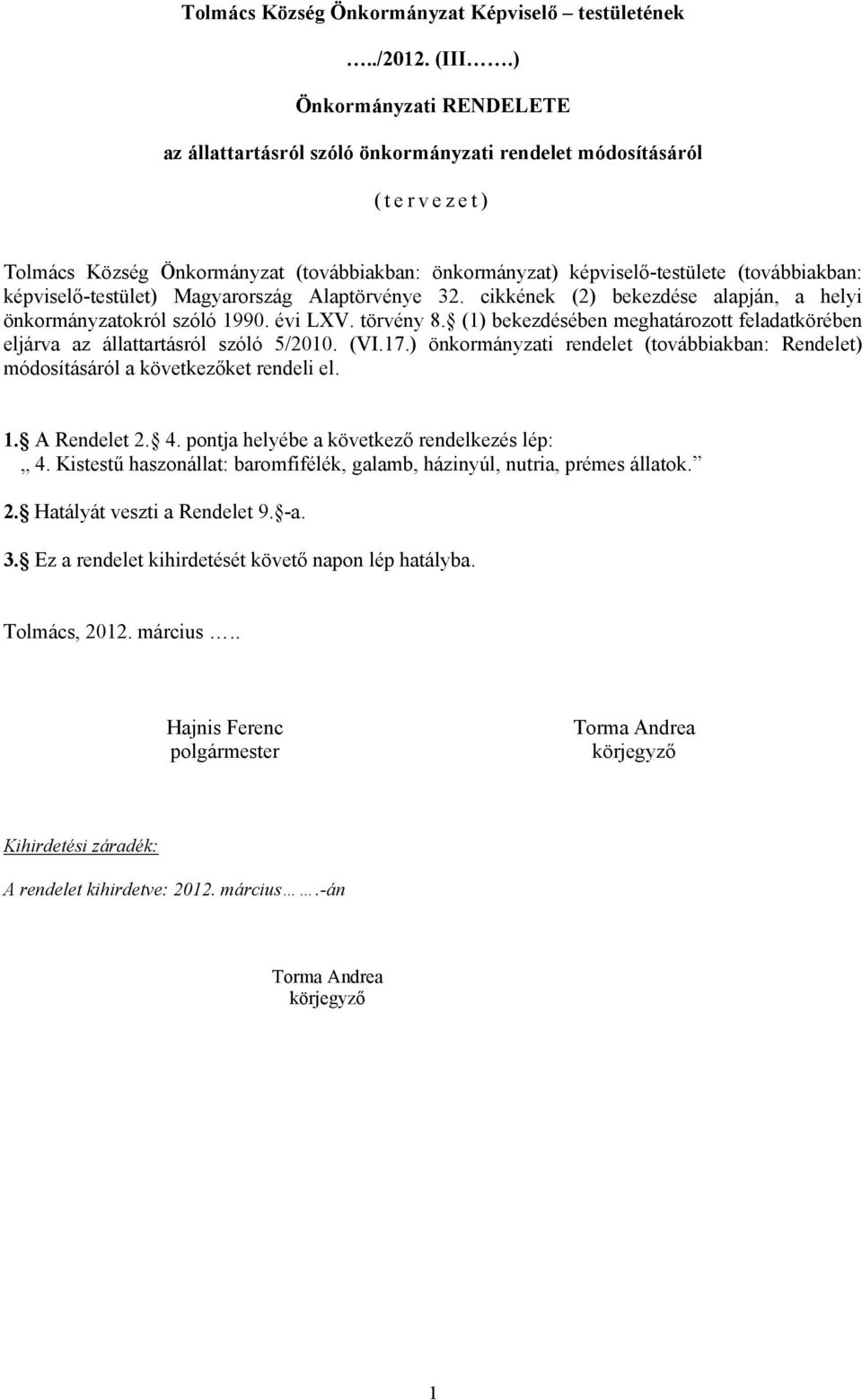 képviselő-testület) Magyarország Alaptörvénye 32. cikkének (2) bekezdése alapján, a helyi önkormányzatokról szóló 1990. évi LXV. törvény 8.