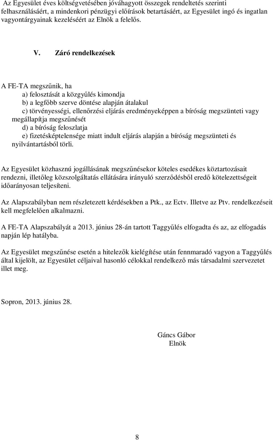 Záró rendelkezések A FE-TA megsznik, ha a) felosztását a közgylés kimondja b) a legfbb szerve döntése alapján átalakul c) törvényességi, ellenrzési eljárás eredményeképpen a bíróság megszünteti vagy