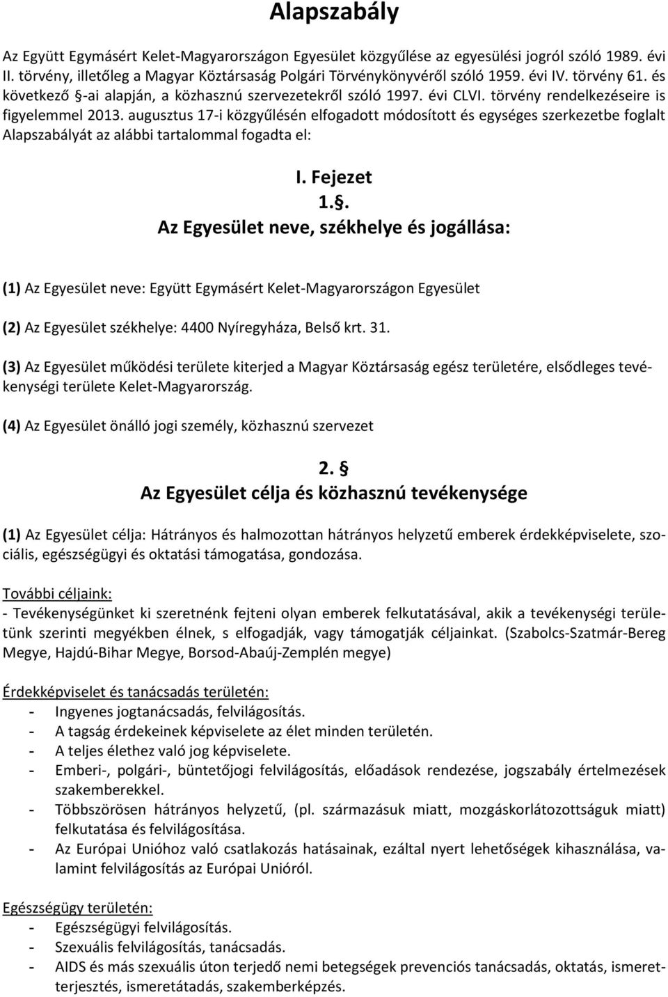 augusztus 17-i közgyűlésén elfogadott módosított és egységes szerkezetbe foglalt Alapszabályát az alábbi tartalommal fogadta el: I. Fejezet 1.