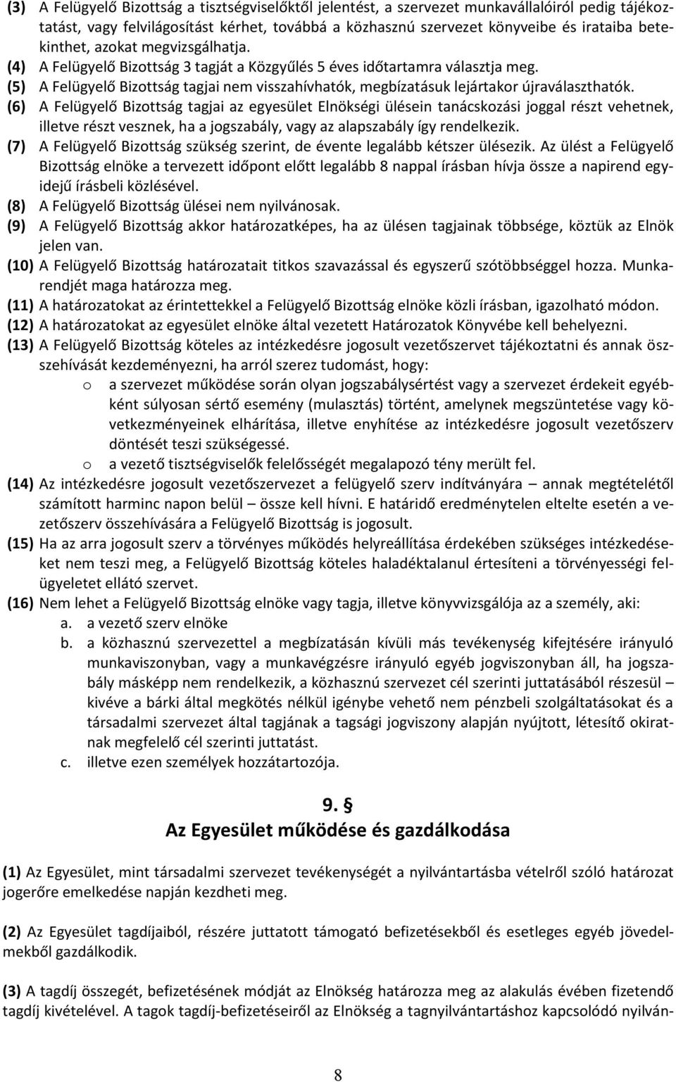 (5) A Felügyelő Bizottság tagjai nem visszahívhatók, megbízatásuk lejártakor újraválaszthatók.