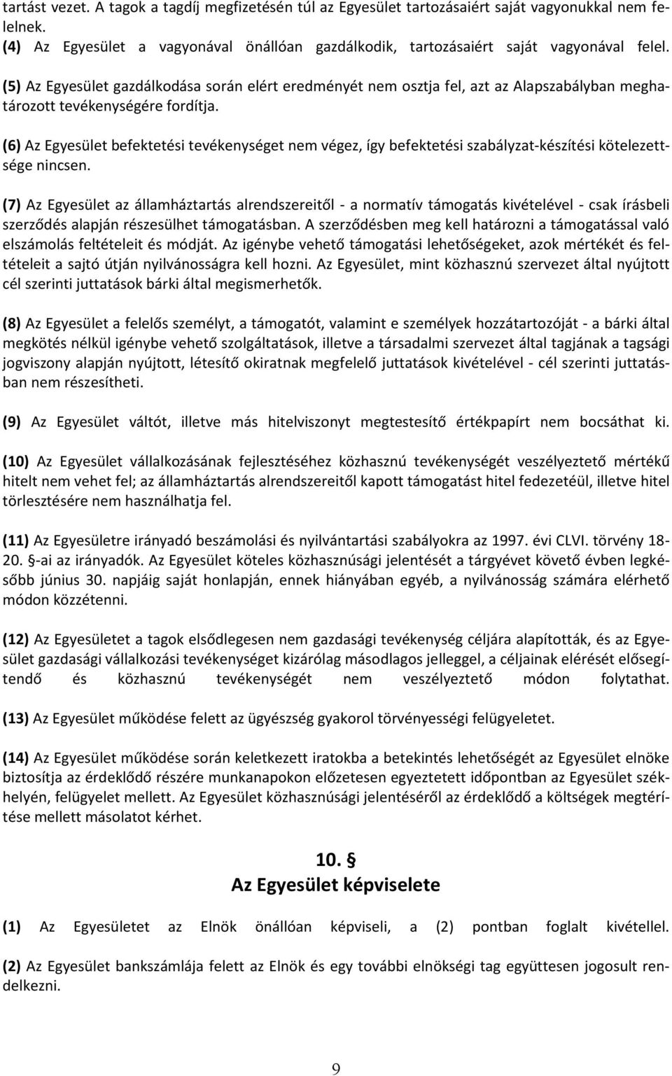 (6) Az Egyesület befektetési tevékenységet nem végez, így befektetési szabályzat-készítési kötelezettsége nincsen.