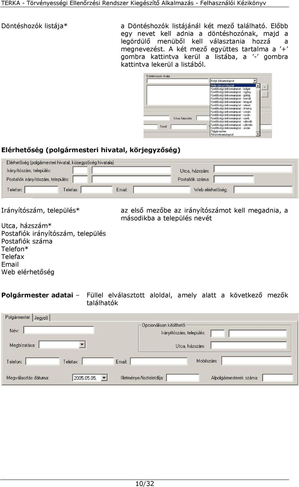 A két mező együttes tartalma a + gombra kattintva kerül a listába, a - gombra kattintva lekerül a listából.