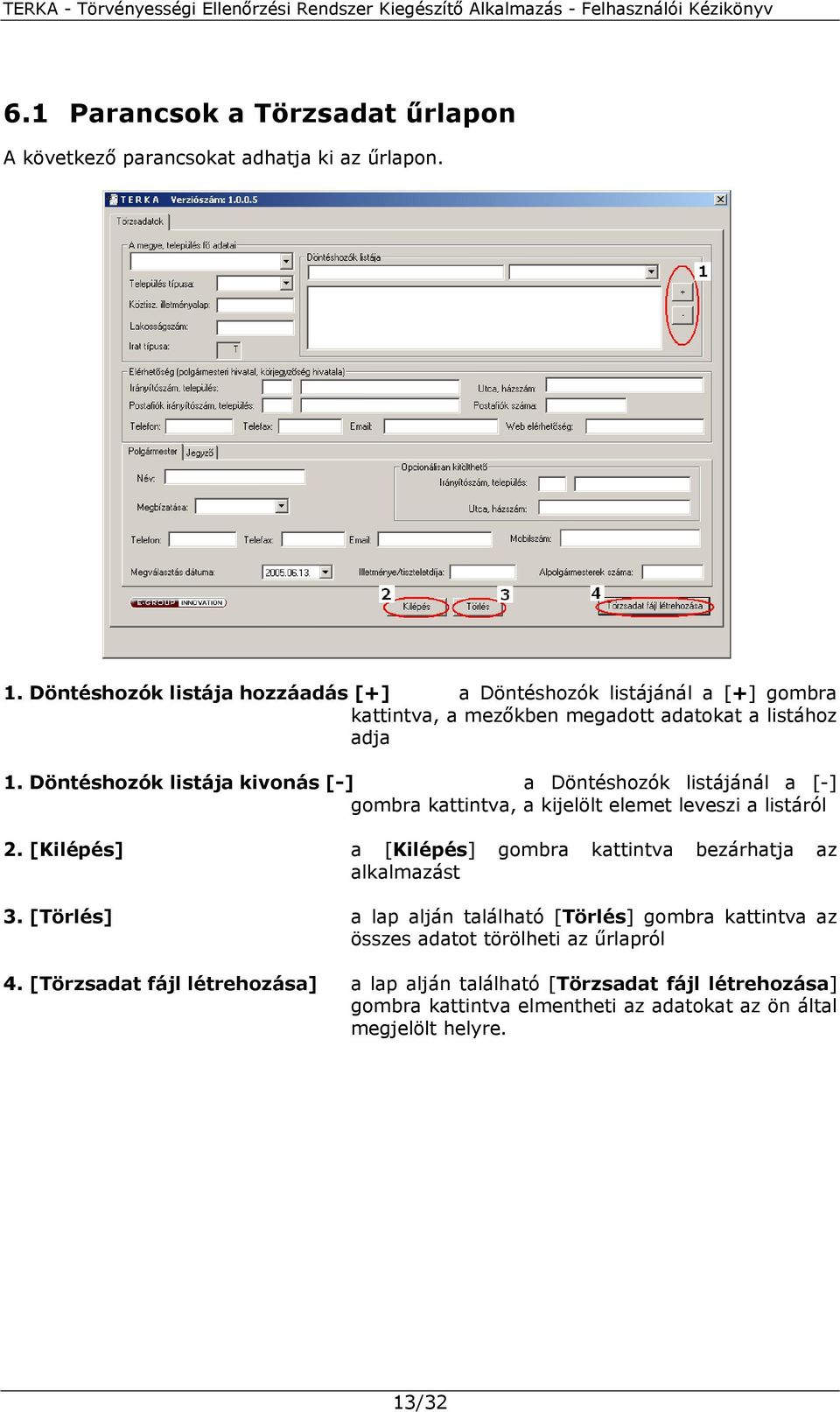 Döntéshozók listája kivonás [-] a Döntéshozók listájánál a [-] gombra kattintva, a kijelölt elemet leveszi a listáról 2.