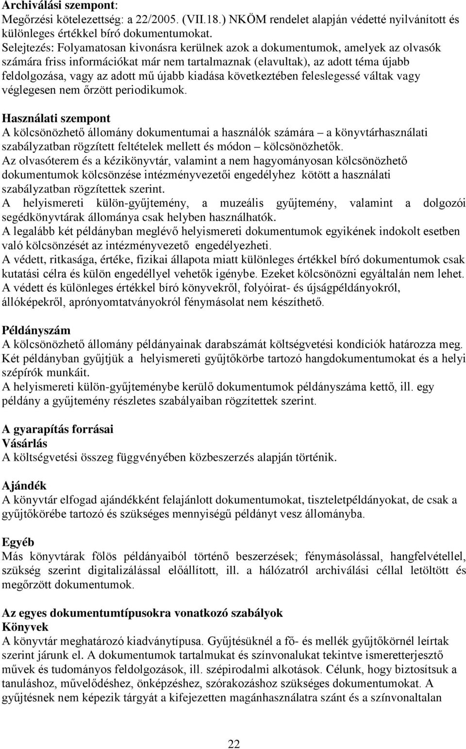 újabb kiadása következtében feleslegessé váltak vagy véglegesen nem őrzött periodikumok.