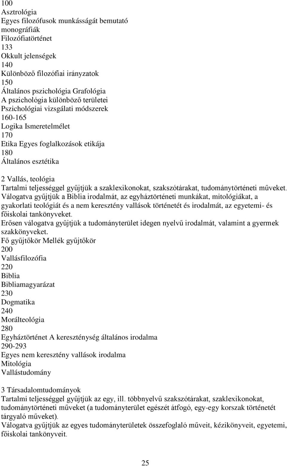 szaklexikonokat, szakszótárakat, tudománytörténeti műveket.