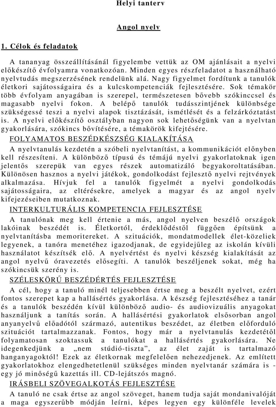 Sok témakör több évfolyam anyagában is szerepel, természetesen bővebb szókinccsel és magasabb nyelvi fokon.
