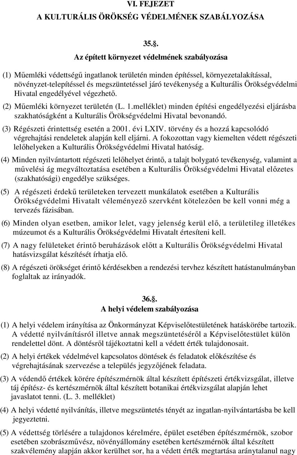 Kulturális Örökségvédelmi Hivatal engedélyével végezhetı. (2) Mőemléki környezet területén (L. 1.