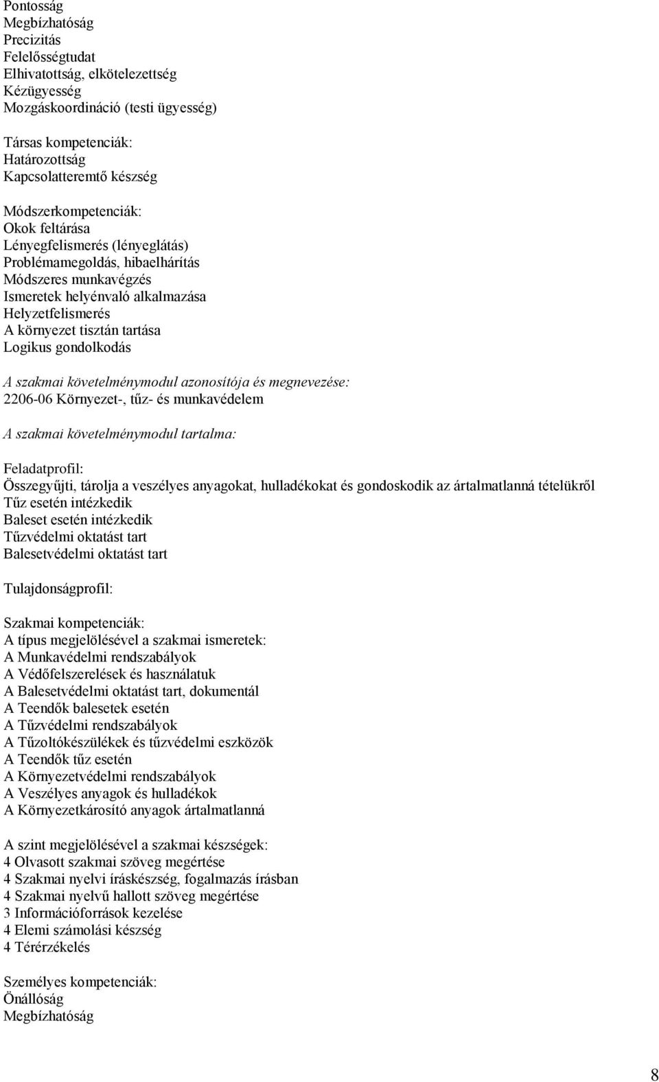 Logikus gondolkodás A szakmai követelménymodul azonosítója és megnevezése: 2206-06 Környezet-, tűz- és munkavédelem A szakmai követelménymodul tartalma: Feladatprofil: Összegyűjti, tárolja a