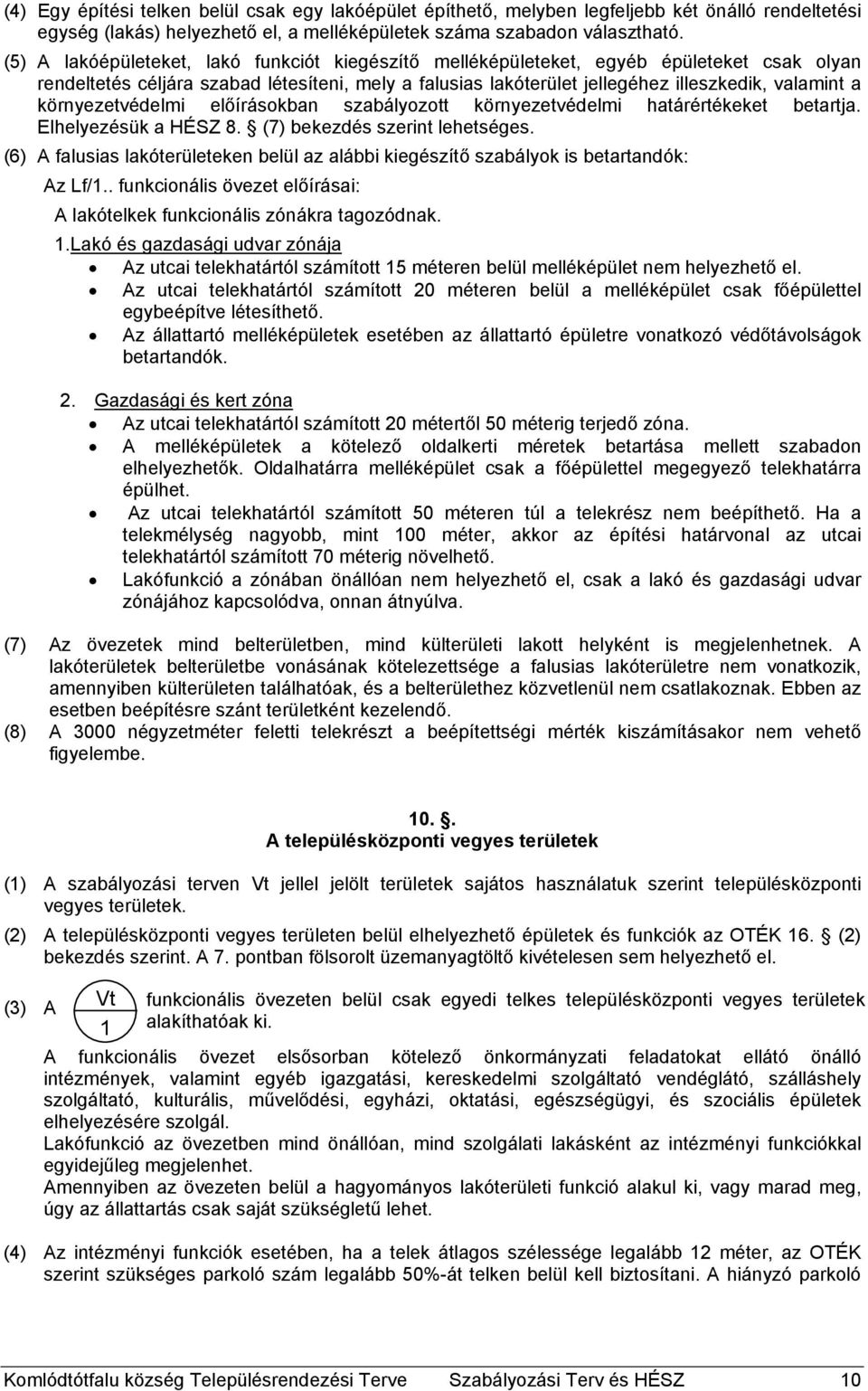 környezetvédelmi előírásokban szabályozott környezetvédelmi határértékeket betartja. Elhelyezésük a HÉSZ 8. (7) bekezdés szerint lehetséges.