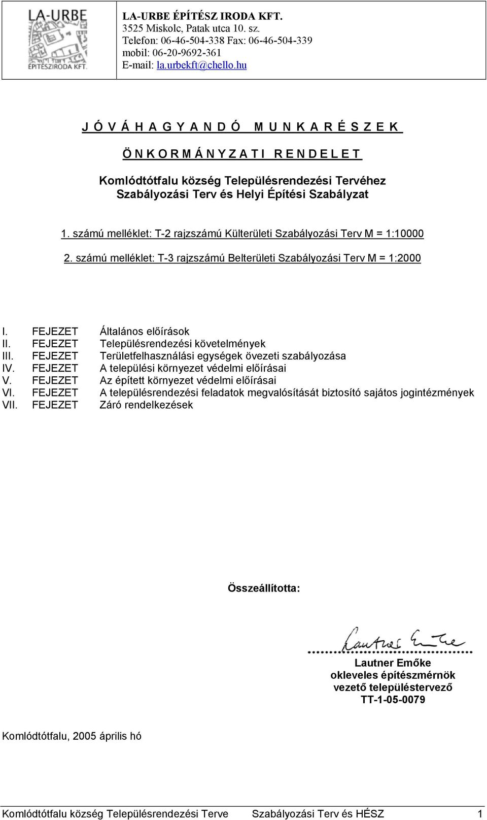 számú melléklet: T-2 rajzszámú Külterületi Szabályozási Terv M = 1:10000 2. számú melléklet: T-3 rajzszámú Belterületi Szabályozási Terv M = 1:2000 I. FEJEZET Általános előírások II.