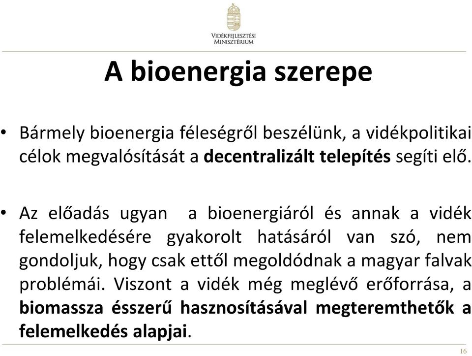 Az előadás ugyan a bioenergiáról és annak a vidék felemelkedésére gyakorolt hatásáról van szó, nem