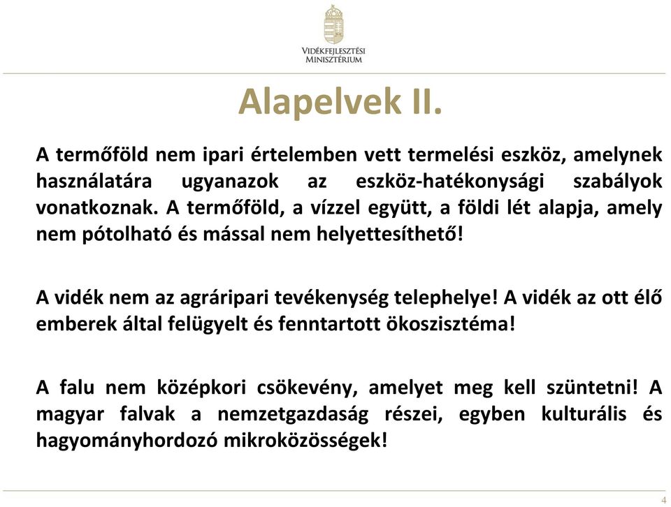 vonatkoznak. A termőföld, a vízzel együtt, a földi lét alapja, amely nem pótolható és mással nem helyettesíthető!