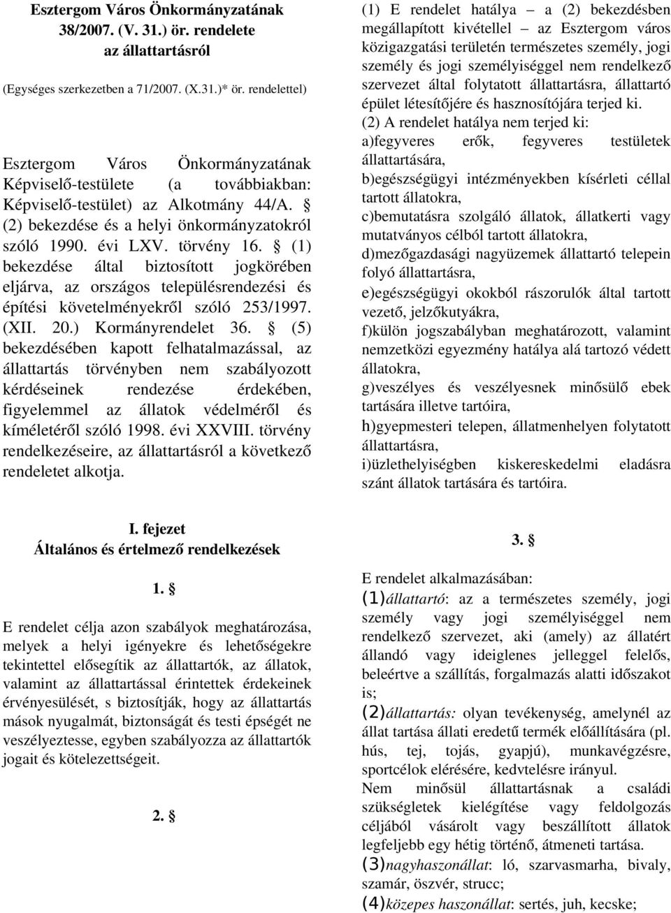 (1) bekezdése által biztosított jogkörében eljárva, az országos településrendezési és építési követelményekről szóló 253/1997. (XII. 20.) Kormányrendelet 36.