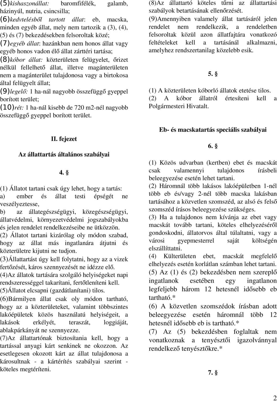 magánterületen nem a magánterület tulajdonosa vagy a birtokosa által felügyelt állat; (9)legelő: 1 ha nál nagyobb összefüggő gyeppel borított terület; (10)rét: 1 ha nál kisebb de 720 m2 nél nagyobb