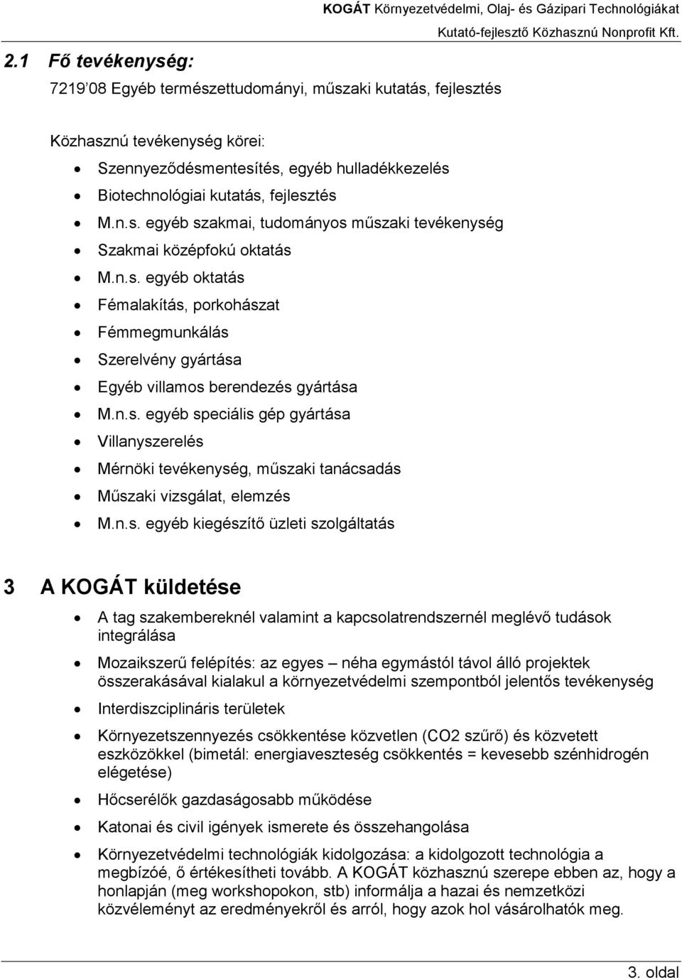 n.s. egyéb speciális gép gyártása Villanyszerelés Mérnöki tevékenység, mőszaki tanácsadás Mőszaki vizsgálat, elemzés M.n.s. egyéb kiegészítı üzleti szolgáltatás 3 A KOGÁT küldetése A tag