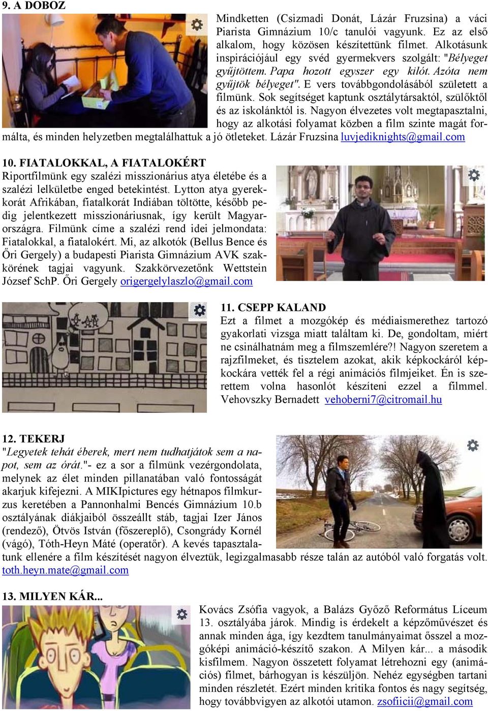 Sok segítséget kaptunk osztálytársaktól, szülőktől és az iskolánktól is.
