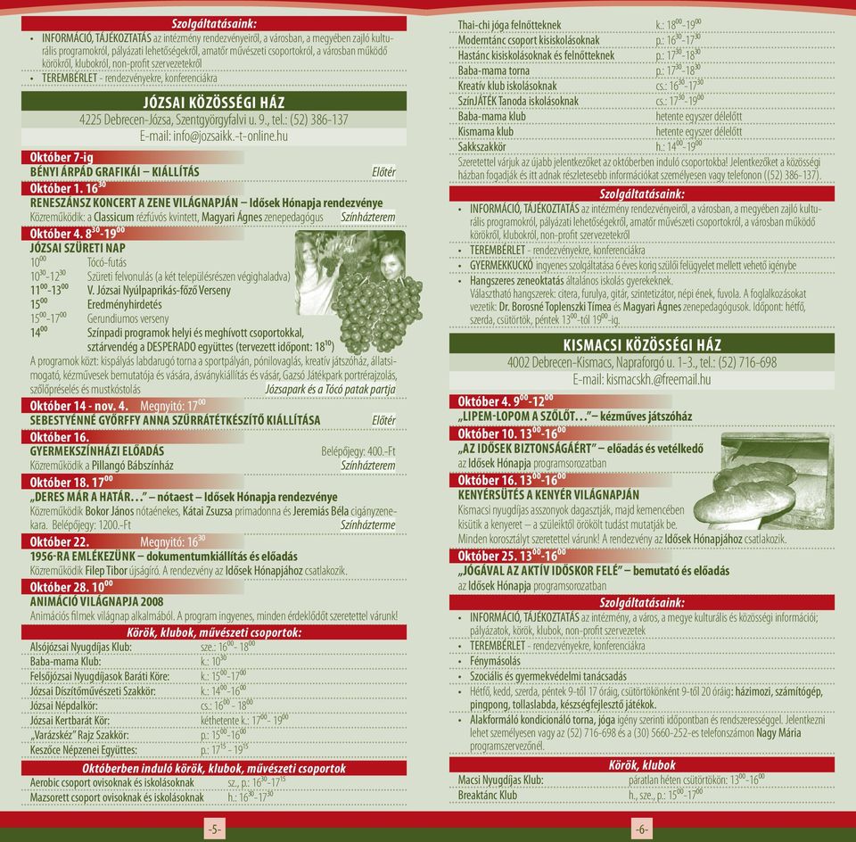16³⁰ Reneszánsz koncert a zene világnapján Idősek Hónapja rendezvénye Közreműködik: a Classicum rézfúvós kvintett, Magyari Ágnes zenepedagógus Színházterem Október 4.
