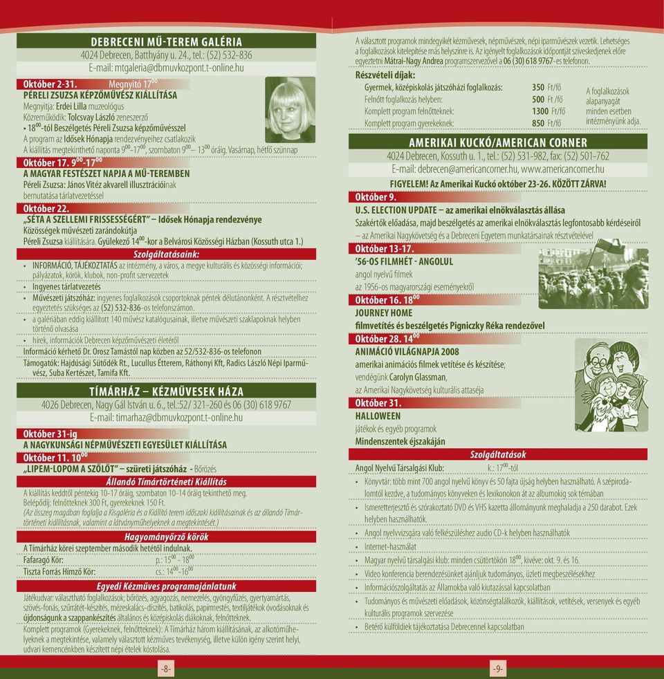 Hónapja rendezvényeihez csatlakozik A kiállítás megtekinthető naponta 9⁰⁰-17⁰⁰, szombaton 9⁰⁰ 13⁰⁰ óráig. Vasárnap, hétfő szünnap Október 17.