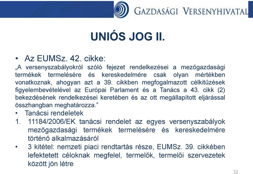 cikkben megfogalmazott célkitűzések figyelembevételével az Európai Parlament és a Tanács a 43.